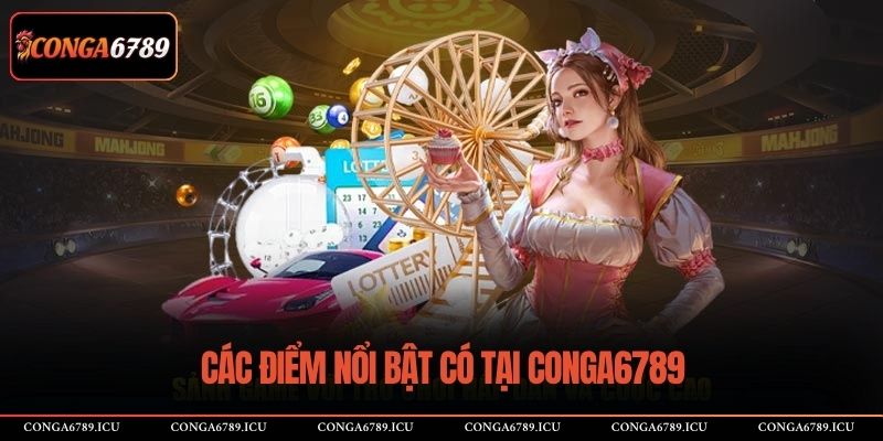 Các điểm nổi bật có tại CONGA6789