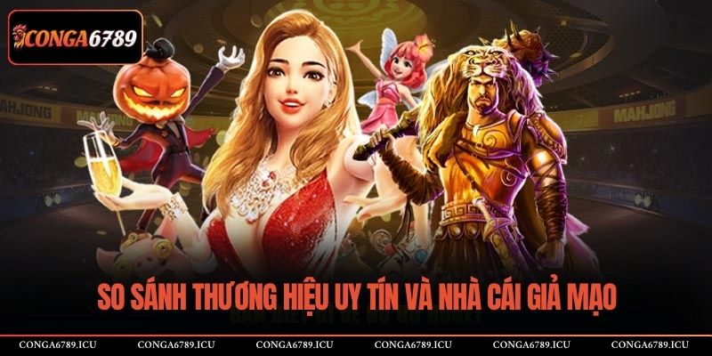 So sánh thương hiệu uy tín và nhà cái giả mạo