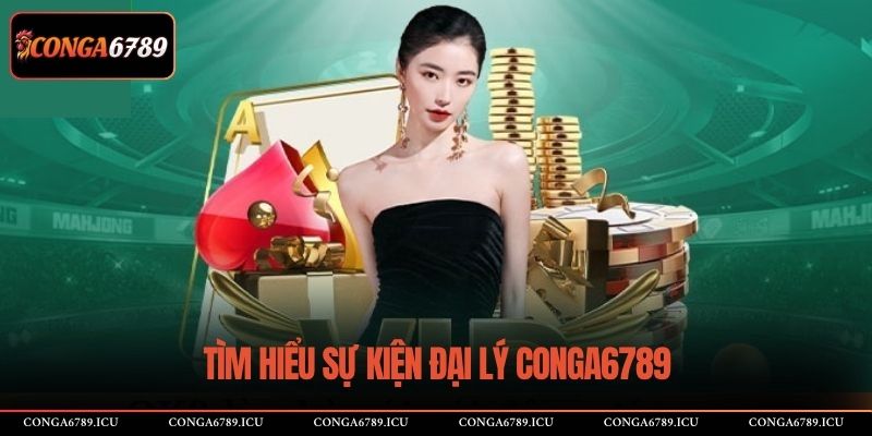 Tìm hiểu sự kiện đại lý CONGA6789