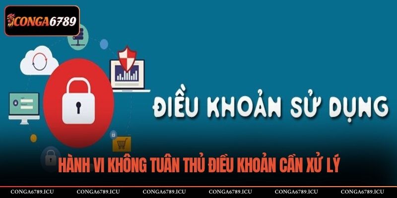 Hành vi không tuân thủ điều khoản cần xử lý