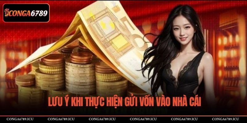 Lưu ý khi thực hiện gửi vốn vào nhà cái