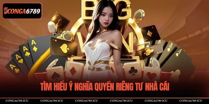 Tìm hiểu ý nghĩa quyền riêng tư nhà cái