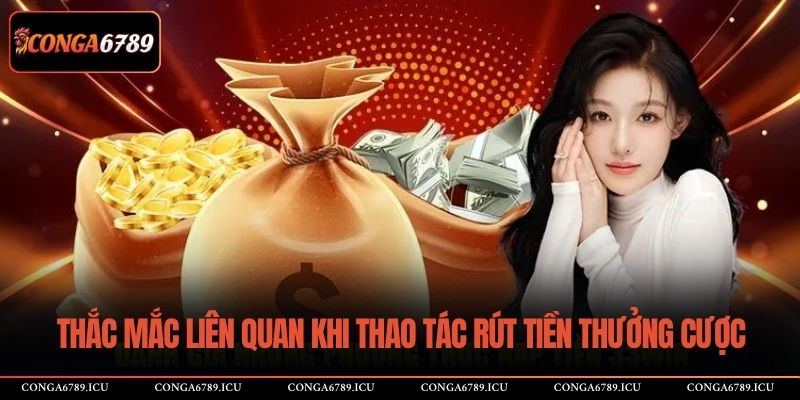 Thắc mắc liên quan khi thao tác rút tiền thưởng cược