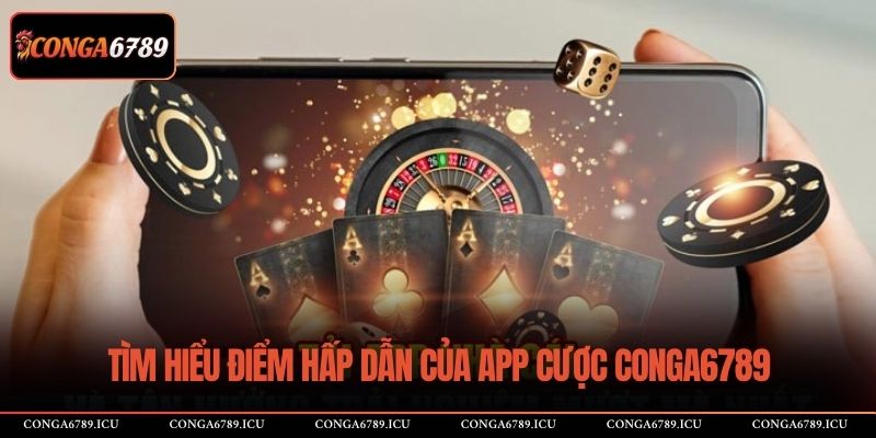 Tìm hiểu điểm hấp dẫn của app cược CONGA6789