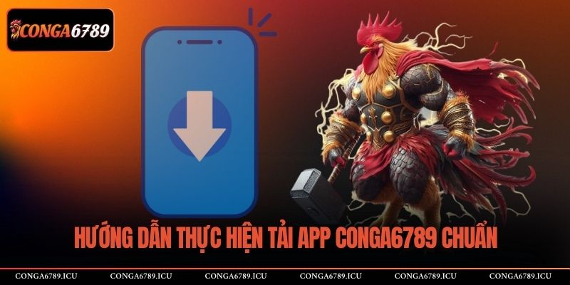 Hướng dẫn thực hiện tải app CONGA6789 chuẩn