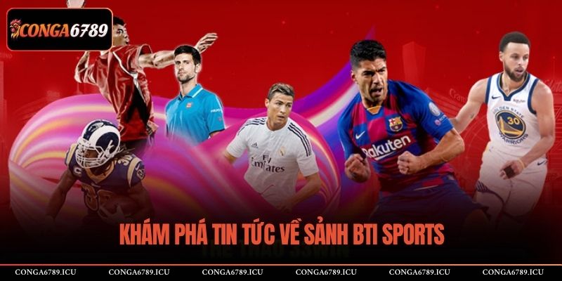 Khám phá tin tức về sảnh BTI SportsKhám phá tin tức về sảnh BTI Sports