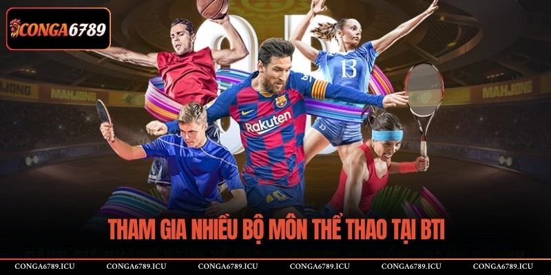 Tham gia nhiều bộ môn thể thao tại BTI