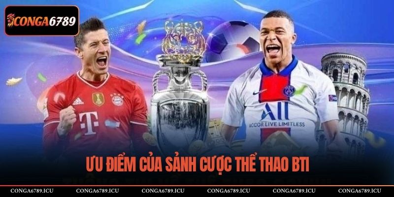 Ưu điểm của sảnh cược thể thao BTI