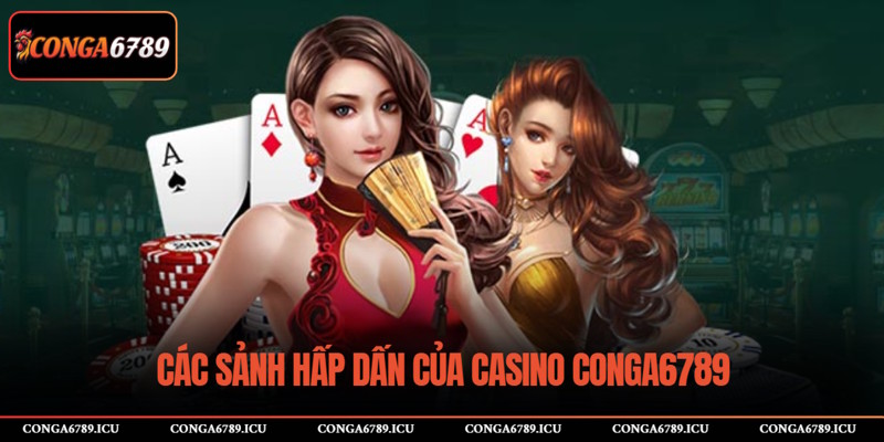Các sảnh Casino hấp dẫn tại CONGA6789