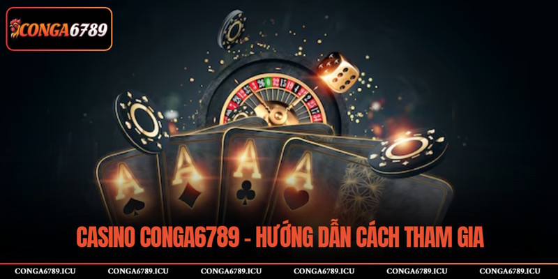 Tham gia sảnh Casino nhà cái CONGA6789 dễ dàng