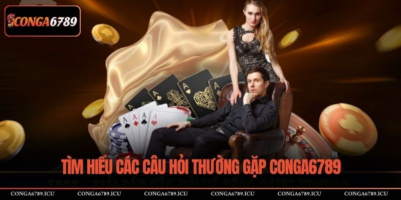 Tìm hiểu các câu hỏi thường gặp CONGA6789