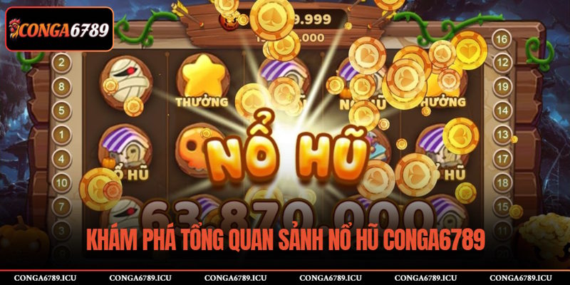 Khám phá tổng quan sảnh Nổ Hũ CONGA6789