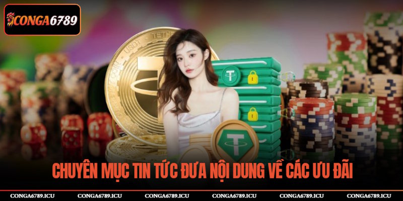 Chuyên mục tin tức đưa nội dung về các ưu đãi