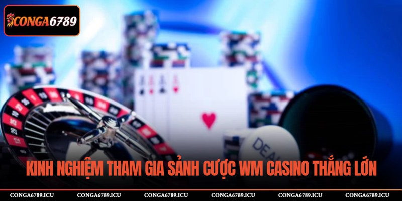 Kinh nghiệm tham gia WM nhận thưởng lớn